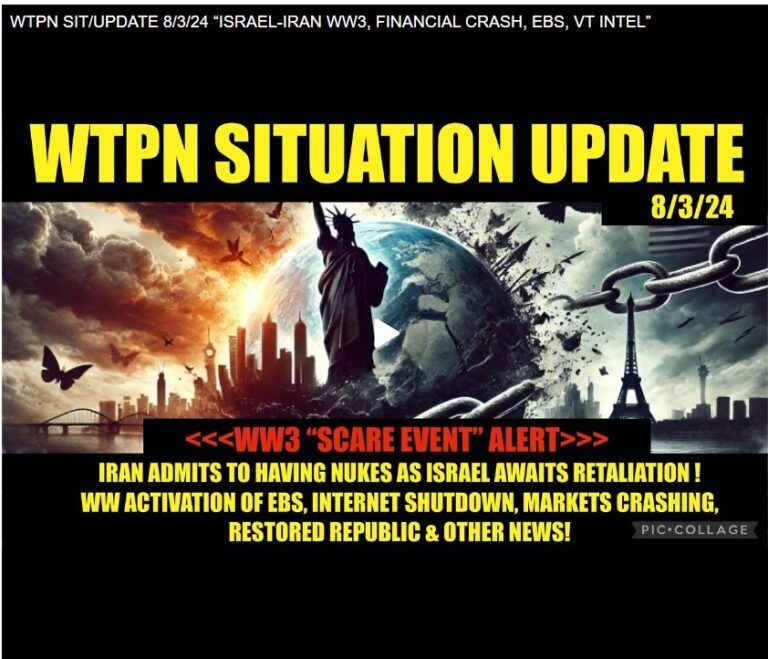 WTPN SIT/UPDATE 8/3/24 “ISRAEL-IRAN WW3, FINANCIAL CRASH, EBS, VT INTEL”